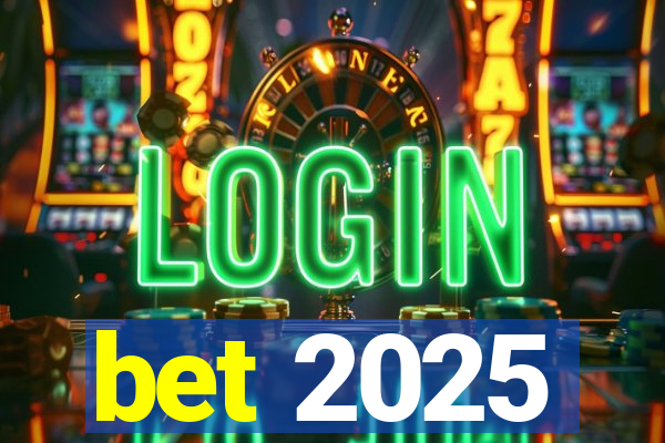 bet 2025